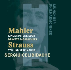 Mahler: Kindertotenlieder / Strauss: Tod un Verklärung by Gustav Mahler ,   Richard Strauss ;   Münchner Philharmoniker ,   Brigitte Fassbaender ,   Sergiu Celibidache
