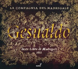 Sesto Libro di Madrigali by Carlo Gesualdo ;   La Compagnia del Madrigale