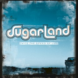 Twice the Speed of Life by Sugarland