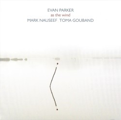 As the Wind by Evan Parker  /   Mark Nauseef  /   Toma Gouband