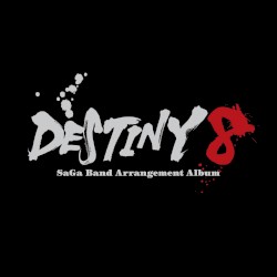 DESTINY 8 - SaGa Band Arrangement Album by 伊藤賢治 ,   浜渦正志 ,   植松伸夫 ,   笹井隆司