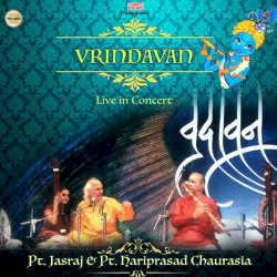 Vrindavan (Live) by Pandit Jasraj  and   Pandit Hariprasad Chaurasia