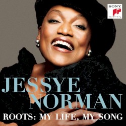 Roots: My Life, My Song by Jessye Norman