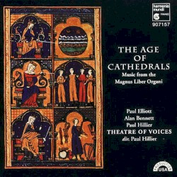 The Age of Cathedrals: Music from the Magnus Liber Organi by Alan Bennett ,   Paul Elliott ,   Theatre of Voices ,   Paul Hillier
