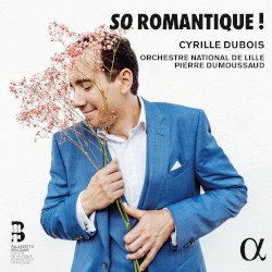 So Romantique ! by Cyrille Dubois ,   Orchestre national de Lille ,   Pierre Dumoussaud