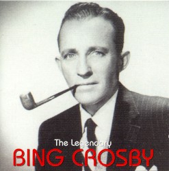 The Legendary Bing Crosby by Bing Crosby