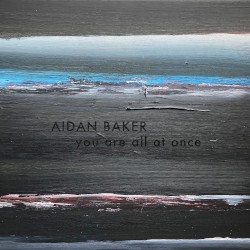 You Are All at Once by Aidan Baker