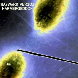 Hayward Versus Harmergeddon by Hayward  vs.   Harmergeddon