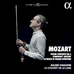 Violin Concerto no. 3 / Symphony “Jupiter” / Le nozze di Figaro Overture by Mozart ;   Julien Chauvin ,   Le Concert de la Loge