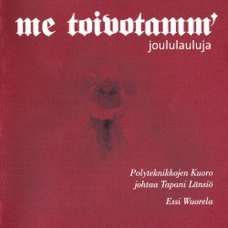 Me toivotamm’: Joululauluja by Polyteknikkojen Kuoro ,   Tapani Länsiö ,   Essi Wuorela