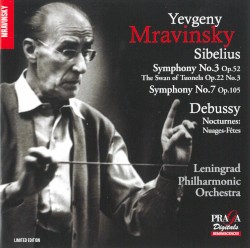 Sibelius: Symphony no. 3, op. 52 / The Swan of Tuonela, op. 22 no. 3 / Symphony no. 7, op. 105 / Debussy: Nocturnes: Nuages-Fêtes by Sibelius ,   Debussy ;   Leningrad Philharmonic Orchestra ,   Yevgeny Mravinsky