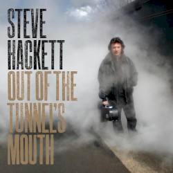 Out of the Tunnel’s Mouth by Steve Hackett