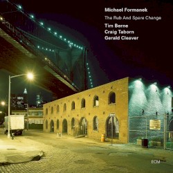 The Rub and Spare Change by Michael Formanek