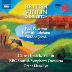 British Violin Concertos by Paul Patterson ,   Kenneth Leighton ,   Gordon Jacob ;   Clare Howick ,   BBC Scottish Symphony Orchestra ,   Grant Llewellyn