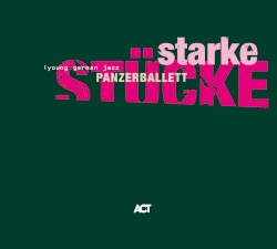 Starke Stücke by Panzerballett