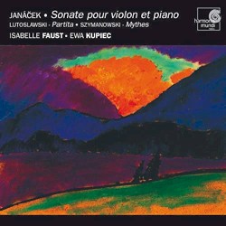 Janáček: Sonate pour violon et piano / Lutosławski: Partita / Szymanowski: Mythes by Janáček ,   Lutosławski ,   Szymanowski ;   Isabelle Faust ,   Ewa Kupiec
