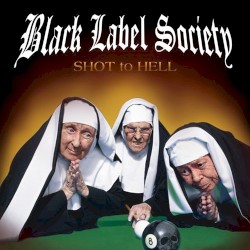 Shot to Hell by Black Label Society