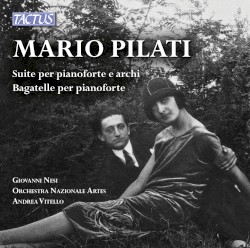 Suite per pianoforte e archi / Bagatelle per pianoforte by Mario Pilati ;   Giovanni Nesi ,   Orchestra Nazionale Artes ,   Andrea Vitello