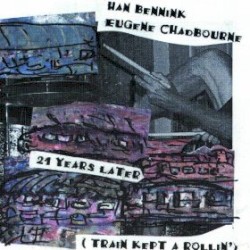 21 Years Later (Train Kept a Rollin’) by Eugene Chadbourne  &   Han Bennink