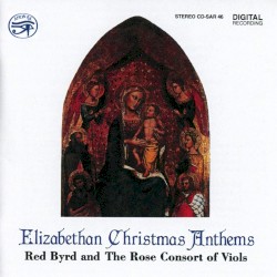 Elizabethan Christmas Anthems by Red Byrd ,   The Rose Consort of Viols