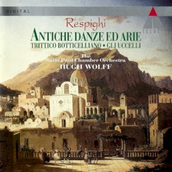 Antiche danze ed arie / Trittico botticelliano / Gli uccelli by Respighi ;   Saint Paul Chamber Orchestra ,   Hugh Wolff