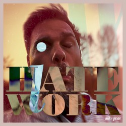 I Hate Work by Mike Pride ,   Bradley Jones  &   Jamie Saft