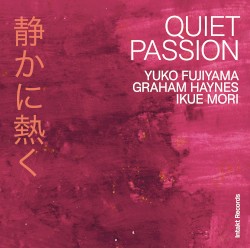Quiet Passion by Yuko Fujiyama  /   Graham Haynes  /   Ikue Mori