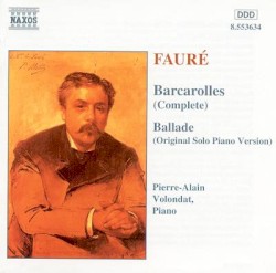 Barcarolles (Complete) / Ballade, Op. 19 by Gabriel Fauré ;   Pierre-Alain Volondat