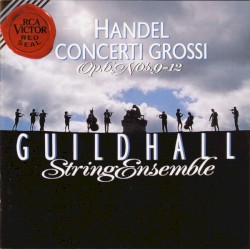 Concerti Grossi op. 6, nos. 9-12 by Handel ;   Guildhall String Ensemble