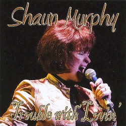 Trouble With Lovin' by Shaun Murphy