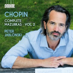 Complete Mazurkas, Vol. 2 by Chopin ;   Peter Jablonski