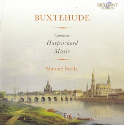 Complete Harpsichord Music by Dietrich Buxtehude ;   Simone Stella