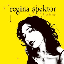 Begin to Hope by Regina Spektor