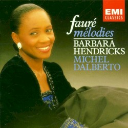 Mélodies by Fauré ;   Barbara Hendricks ,   Michel Dalberto