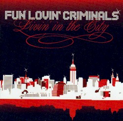 Livin’ in the City by Fun Lovin’ Criminals