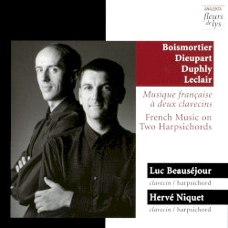 Musique française à deux clavecins by Boismortier ,   Dieupart ,   Duphly ,   Leclair ;   Luc Beauséjour ,   Hervé Niquet