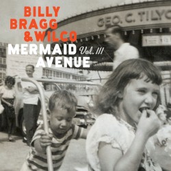 Mermaid Avenue, Vol. III by Billy Bragg  &   Wilco