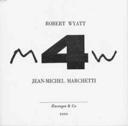 M4W by Robert Wyatt ,   Jean-Michel Marchetti