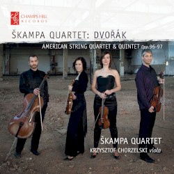 American String Quartet op. 96 / Quintet op. 97 by Dvořák ;   Škampa Quartet ,   Krzysztof Chorzelski