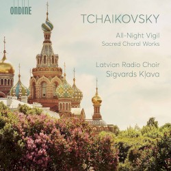 All Night Vigil: Sacred Choral Works by Tchaikovsky ;   Latvian Radio Chorus ,   Sigvards Kļava