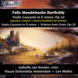 Violin Concerto in E minor, op. 64 (original version) / Violin Concerto in D minor / Scherzo from Octet, op. 20 by Felix Mendelssohn Bartholdy ;   Isabelle van Keulen ,   Nieuw Sinfonietta Amsterdam ,   Lev Markiz