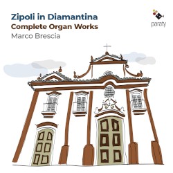 Zipoli in Diamantina: Complete Organ Works by Zipoli ;   Marco Brescia
