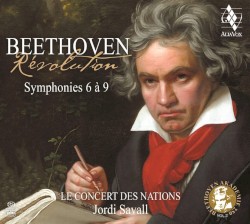 Révolution: Symphonies 6 à 9 by Beethoven ;   Le Concert des Nations ,   Jordi Savall