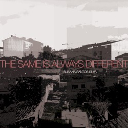 The Same Is Always Different by Susana Santos Silva