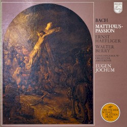 Matthäus-Passion by Johann Sebastian Bach ;   Royal Concertgebouw Orchestra ,   Eugen Jochum ,   Niederländischer Rundfunkchor ,   Giebel ,   Höffgen ,   Haefliger ,   Berry ,   Van Kesteren ,   Crass