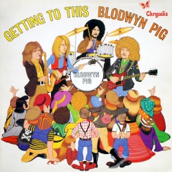 Getting to This by Blodwyn Pig