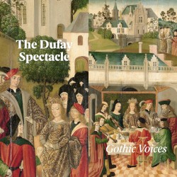 The Dufay Spectacle by Guillaume Dufay ;   Gothic Voices