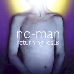 Returning Jesus by No-Man