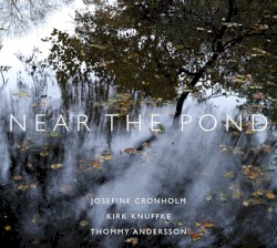 Near the Pond by Josefine Cronholm ,   Kirk Knuffke  &   Thommy Andersson