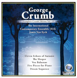Complete Crumb Edition, Volume 12 by George Crumb ;   International Contemporary Ensemble ,   Jamie Van Eyck